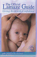 The Official Lamaze Guide: Giving Birth with Confidence - Lothian, Judith, RN, PhD