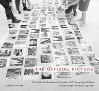The Official Picture: The National Film Board of Canada's Still Photography Division and the Image of Canada, 1941-1971