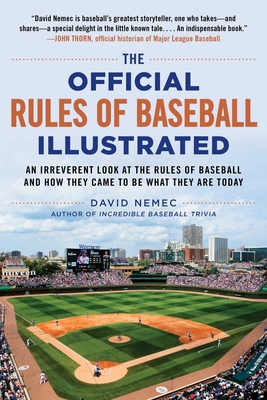 The Official Rules of Baseball Illustrated: An Irreverent Look at the Rules of Baseball and How They Came to Be What They Are Today - Nemec, David