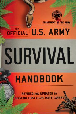 The Official U.S. Army Survival Handbook - Department of the Army, and Larsen, Matt