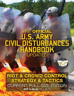 The Official US Army Civil Disturbances Handbook - Updated: Riot & Crowd Control Strategy & Tactics - Current, Full-Size Edition - Giant 8.5" x 11" Format: Large, Clear Print & Pictures - ATP 3-39.33 (FM 3-19.15) - U S Army