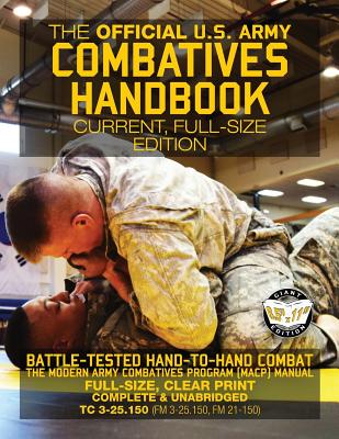 The Official US Army Combatives Handbook - Current, Full-Size Edition: Battle-Tested Hand-to-Hand Combat - the Modern Army Combatives Program (MACP) Manual - Big 8.5" x 11" Size - Landscape Orientation (TC 3-25.150 (FM 3-25.150, FM 21-150)) - U S Army