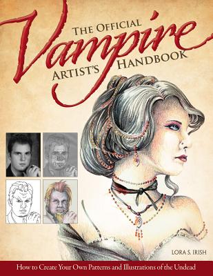 The Official Vampire Artist's Handbook: How to Create Your Own Patterns and Illustrations of the Undead - Irish, Lora S