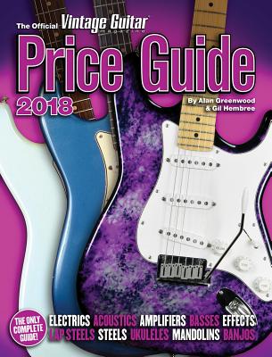 The Official Vintage Guitar Magazine Price Guide 2018 - Greenwood, Alan