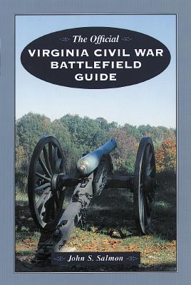 The Official Virginia Civil War Battlefield Guide - Salmon, John, MD, Frcs