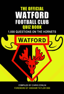 The Official Watford Football Club Quiz Book: 1,000 Questions on the Hornets