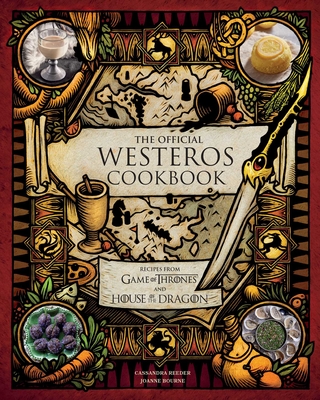 The Official Westeros Cookbook: Recipes from Game of Thrones and House of the Dragon - Reeder, Cassandra, and Bourne, Joanne