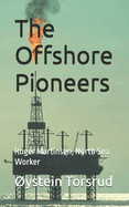 The Offshore Pioneers: Roger Martinsen, North Sea Worker