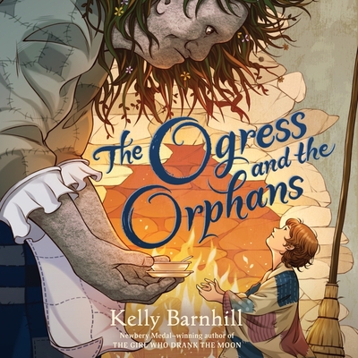 The Ogress and the Orphans Lib/E - Barnhill, Kelly, and Toren, Suzanne (Read by)