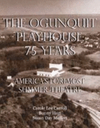 The Ogunquit Playhouse: 75 Years: America's Foremost Summer Theatre