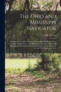 The Ohio and Mississippi Navigator: Comprising an Ample Account of Those Beautiful Rivers, From the Head of the Former, to the Mouth of the Latter; a Particular Description of the Several Towns, Posts, Caves, Ports, Harbours &c. on Their Banks, and Accu