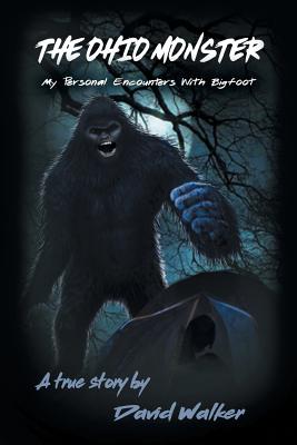 The Ohio Monster: My Personal Encounters with Bigfoot - Walker, David