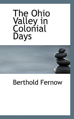 The Ohio Valley in Colonial Days - Fernow, Berthold