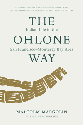 The Ohlone Way: Indian Life in the San Francisco-Monterey Bay Area - Margolin, Malcolm