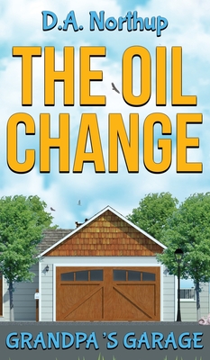 The Oil Change: Grandpa's Garage - Northup, D a, and Northup, J M (Editor)