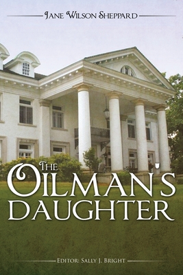 The Oilman's Daughter - Sheppard, Jane Wilson, and Bright, Sally J (Editor)