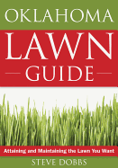 The Oklahoma Lawn Guide: Attaining and Maintaining the Lawn You Want