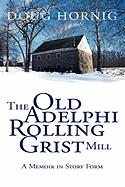 The Old Adelphi Rolling Grist Mill - Hornig, Doug