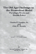 The Old Age Challenge to the Biomedical Model: Paradigm Strain and Health Policy