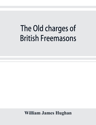 The old charges of British Freemasons - James Hughan, William