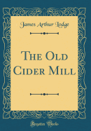 The Old Cider Mill (Classic Reprint)