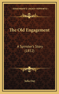 The Old Engagement: A Spinster's Story (1852)