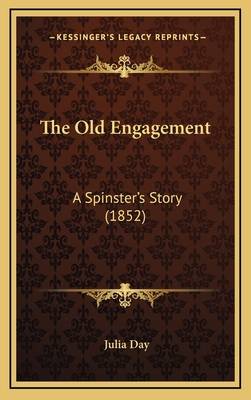 The Old Engagement: A Spinster's Story (1852) - Day, Julia