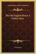 The Old English Baron: A Gothic Story