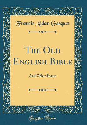 The Old English Bible: And Other Essays (Classic Reprint) - Gasquet, Francis Aidan