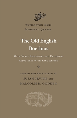 The Old English Boethius: With Verse Prologues and Epilogues Associated with King Alfred - Irvine, Susan (Translated by), and Godden, Malcolm R (Translated by)