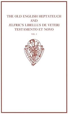 The Old English Heptateuch and lfric's Libellus de veteri Testamento et novo: volume I - Marsden, Richard (Editor)