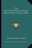 The Old Fashioned Garden And Other Verses (1895)