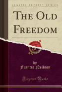 The Old Freedom (Classic Reprint)