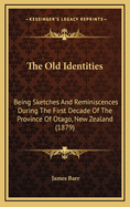 The Old Identities: Being Sketches and Reminiscences During the First Decade of the Province of Otago, New Zealand (1879)