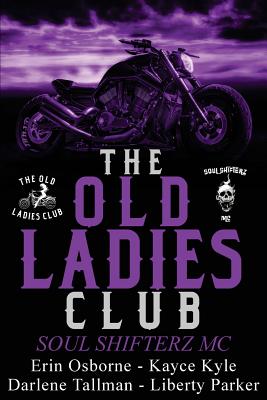 The Old Ladies Club Book 2: Soul Shifterz MC - Osborne, Erin, and Tallman, Darlene, and Parker, Liberty