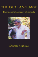 The Old Language: Poems on the Company of Animals