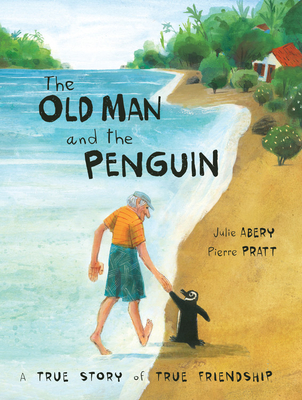 The Old Man and the Penguin: A True Story of True Friendship - Abery, Julie