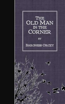 The Old Man in the Corner - Orczy, Baroness