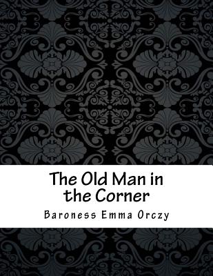 The Old Man in the Corner - Orczy, Baroness Emma