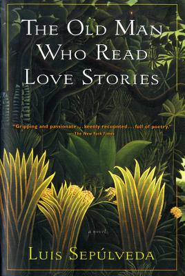 The Old Man Who Read Love Stories - Sepulveda, Luis, and Bush, Peter (Translated by)