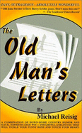 The Old Man's Letters: A Combination of Down-Home Country Humor and Slick, Sophisticated Wit--Insightful Anecdotes That Will Tickle Your Funny Bone and Touch Your Heart.
