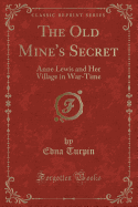 The Old Mine's Secret: Anne Lewis and Her Village in War-Time (Classic Reprint)
