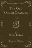 The Old Order Changes: A Novel (Classic Reprint)