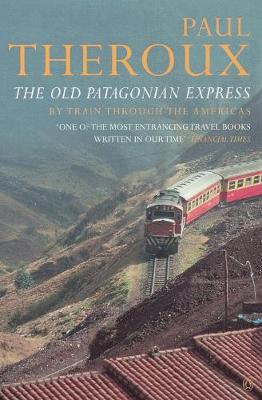 The Old Patagonian Express: By Train Through the Americas - Theroux, Paul