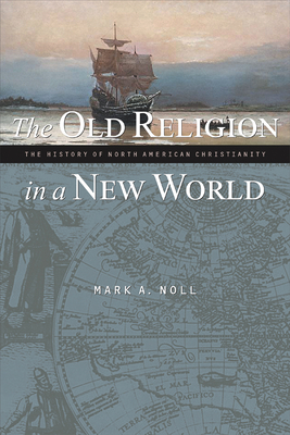 The Old Religion in a New World: The History of North American Christianity - Noll, Mark A, Prof.