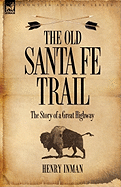 The Old Santa Fe Trail: the Story of a Great Highway