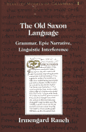 The Old Saxon Language: Grammar, Epic Narrative, Linguistic Interference - Rauch, Irmengard