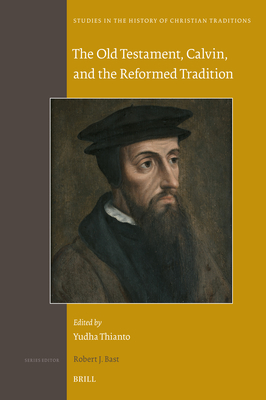 The Old Testament, Calvin, and the Reformed Tradition - Thianto, Yudha