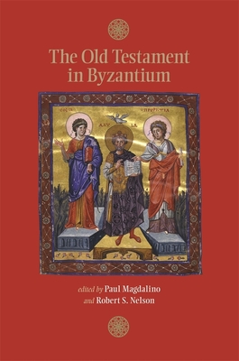 The Old Testament in Byzantium - Magdalino, Paul (Editor), and Nelson, Robert S (Editor), and de Lange, Nicholas (Contributions by)