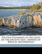 The Old Testament in the Light of the Ancient East: Manual of Biblical Archaeology